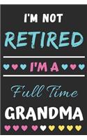 I'm Not Retired I'm A Full Time Grandma