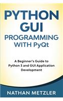 Python GUI Programming with PyQt: A Beginner's Guide to Python 3 and GUI Application Development