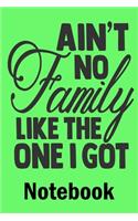 Aint No Family Like The One I Got Notebook