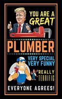 You Are A Great Plumber Very Special Very Funny Really Terrific Everyone Agrees!