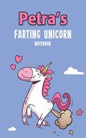 Petra's Farting Unicorn Notebook: Funny & Unique Personalised Notebook Gift For A Girl Called Petra - 100 Pages - Perfect for Girls & Women - A Great Notebook Journal For Home, Schoo