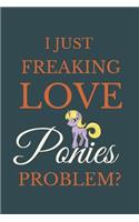 I Just Freakin Love Ponies Problem?: Novelty Notebook Gift For Ponies Lovers