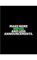 Make More Moves And Less Announcements