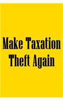 Make Taxation Theft Again: Notebook For Libertarians, Ancap, Voluntaryism, Minarchists, Constitutionalists
