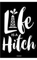 Life is a hitch: Notebook 120 Pages Size: 6x9 in, DIN A5 with blanko pages. Perfect gift for Oilfield and Oil rig worker and their wife, engineers, refinery workers 