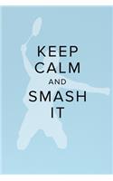Keep Calm And Smash It - Notebook For Badminton Players: Blank College Ruled Gift Journal(8 Racket Games)
