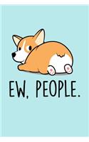 Ew, People: Blank Lined Notebook to Write In for Notes, To Do Lists, Notepad, Journal, Funny Gifts for Corgi Dog Lover