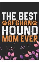 The Best Afghan Hound Mom Ever: Cool Afghan Hound Dog Journal Notebook - Afghan Hound Puppy Lover Gifts - Funny Afghan Hound Dog Notebook - Afghan Hound Owner Gifts. 6 x 9 in 120 p