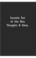 Insanely Out of the Box Thoughts & Ideas.: Lined Notebook (110 Pages 6" x 9" )