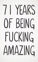 71 Years Of Being Fucking Amazing: Awesome Positive 71st Birthday Card Journal Diary Notebook Gift - 122 Pages -