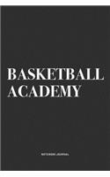 Basketball Academy: A 6x9 Inch Diary Notebook Journal With A Bold Text Font Slogan On A Matte Cover and 120 Blank Lined Pages Makes A Great Alternative To A Card