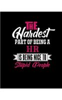 The Hardest Part of Being a HR Is Being Nice to Stupid People: College Ruled Lined Notebook - 120 Pages Perfect Funny Gift keepsake Journal, Diary