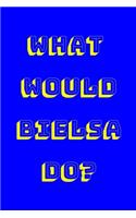 What Would Bielsa Do?