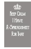 Keep Calm I've Got A Spreadsheet For That: Blank Lined Journal Notebook / Journal Gift, 120 Pages, 6x9, Soft Cover, Matte Finish