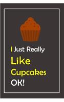 I Just Really Like Cupcakes, OK !
