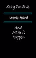 Stay Positive, Work Hard and Make it Happen