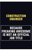 Construction Engineer Because Freaking Awesome Is Not An Official Job Title