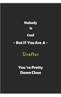 Nobody is cool but if you are a Drafter you're pretty damn close