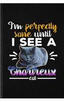 I'm Perfectly Sane Until I See a Chartreux Cat: Funny Blank Lined Notebook/ Journal For Pet Kitten Trainer, Chartreux Cat Owner, Inspirational Saying Unique Special Birthday Gift Idea Cute Ruled 6