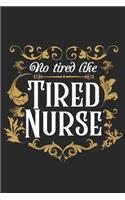 No Tired like Nurse tired