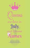 Queens are born in July and Become Nurses