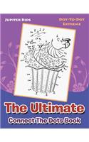 Ultimate Connect The Dots Book: Dot-To-Dot Extreme