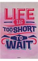 Life is too short to wait Notebook
