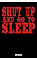 Shut Up And Go To Sleep Notebook: Shut Up Notebook, Planner, Journal, Diary, Planner, Gratitude, Writing, Travel, Goal, Bullet Notebook - Size 6 x 9 - 110 Dot Grid Pages - Office Equ