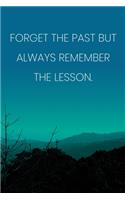 Inspirational Quote Notebook - 'Forget The Past But Always Remember The Lesson.' - Inspirational Journal to Write in: Medium College-Ruled Journey Diary, 110 page, Lined, 6x9 (15.2 x 22.9 cm)