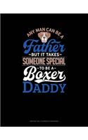 Any Man Can Be A Father But It Takes Someone Special To Be A Boxer Daddy: Monthly Bill Planner & Organizer