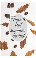 Time to leaf summer behind: Autumn notebook/journal