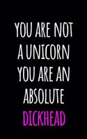 You are Not A Unicorn You Are An Absolute Dickhead