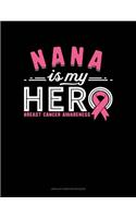 Nana Is My Hero Breast Cancer Awareness: Unruled Composition Book