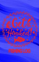 Get Hooked - Fishing Log: Fishing Logbook For Fishermen 120 Pages 6" x 9" Angler Notebook Journal