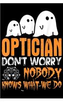 Optician don't worry Nobody Knows What We Do: Optician Nobody Knows What We Do Halloween Journal/Notebook Blank Lined Ruled 6x9 100 Pages