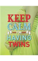 Keep Calm I'm Having Twins: Pregnancy Planner And Organizer, Diary, Notebook Mother And Child