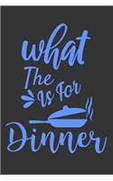 What The Is For Dinner