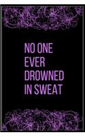 No one ever drowned in sweat