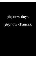 365 new days. 365 new chances.
