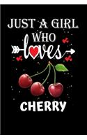 Just a Girl Who Loves Cherry: Gift for Cherry Lovers, Cherry Lovers Journal / Notebook / Diary / Thanksgiving / Christmas & Birthday Gift