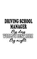 Driving School Manager By Day World's Best Mom By Night: Original Driving School Manager Notebook, Driving School Managing/Organizer Journal Gift, Diary, Doodle Gift or Notebook - 6 x 9 Compact Size, 109 B