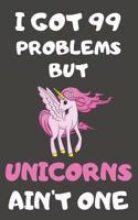 I Got 99 Problems But Unicorns Ain't One