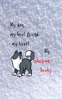 My Dog, My Best Friend, My Heart, My Siberian Husky