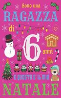 Sono una ragazza di 6 anni e questo è il mio Natale: Diario di Natale e quaderno di schizzi per ragazza di sei anni