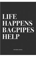 Life Happens Bagpipes Help: A 6x9 Inch Diary Notebook Journal With A Bold Text Font Slogan On A Matte Cover and 120 Blank Lined Pages Makes A Great Alternative To A Card