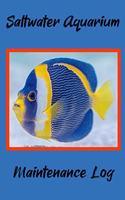 Saltwater Aquarium Maintenance Log: Customized Marine Aquarium Logging Book, Great For Tracking, Scheduling Routine Maintenance, Including Water Chemistry And Fish Health. (6x9 120 Pag