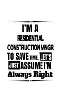 I'm A Residential Construction Mngr To Save Time, Let's Assume That I'm Always Right