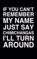 If You Can't Remember My Name Just Say Chimichangas I'll Turn Around: 6x9" Dot Bullet Notebook/Journal Funny Gift Idea