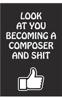 Look at You Becoming a Composer and Shit: Composer Graduation Gift for Him Her Best Friend Son Daughter College School University Celebrating Job