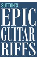 Sutton's Epic Guitar Riffs: 150 Page Personalized Notebook for Sutton with Tab Sheet Paper for Guitarists. Book format: 6 x 9 in(809 Epic Guitar Riffs Journal)
